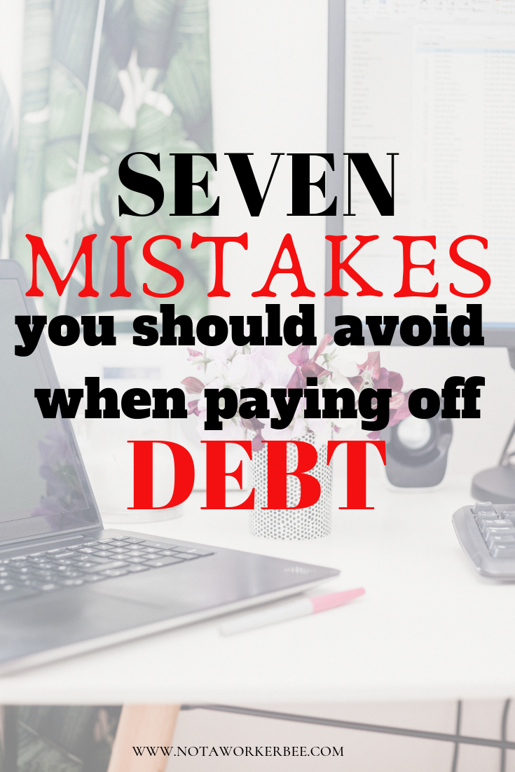 Mistakes You Should Avoid When Paying Off Debt - Not A Worker Bee